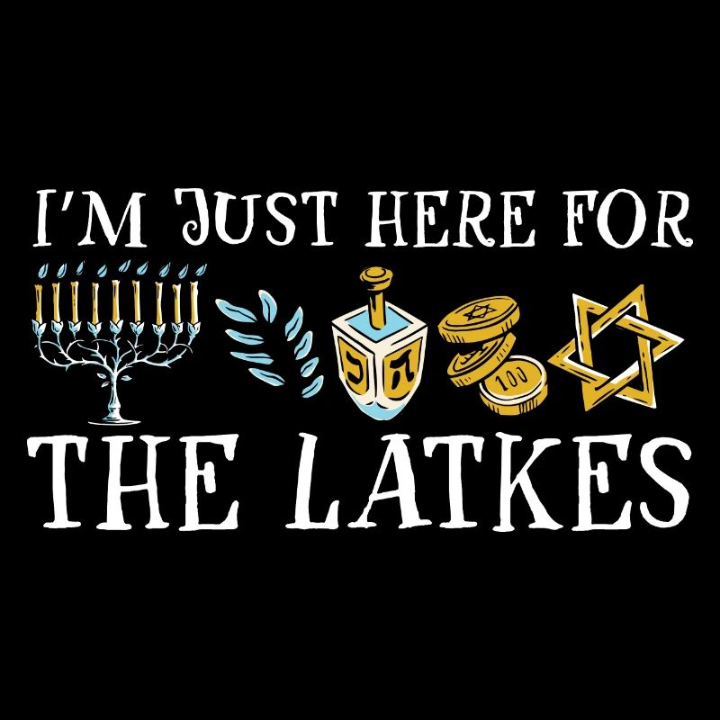 Je suis juste là pour les latkes Joyeux Hanoukka
