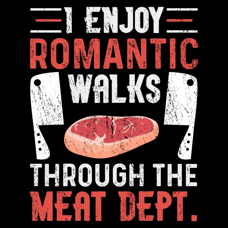 I Enjoy Romantic Walks Thorugh The Meat Dept. BBQ