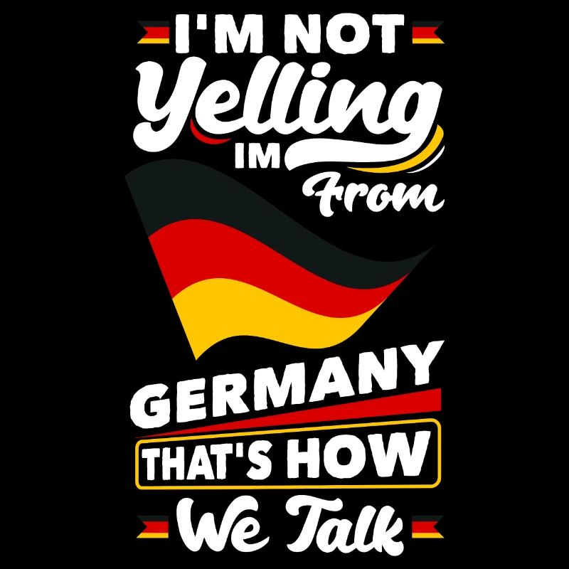 Im Not Yelling Im FroM Germany German Germany