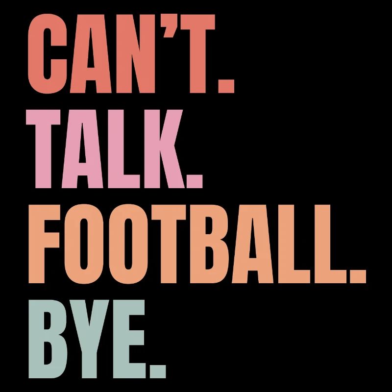 CAN'T TALK FOOTBALL BYE, sport, freizeit, spruch