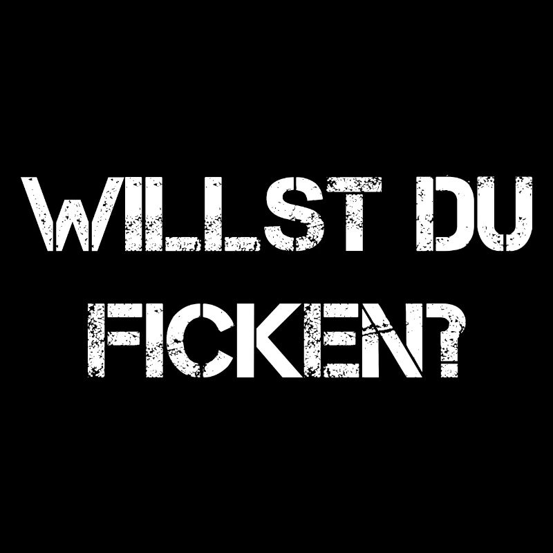 Willst du Ficken?