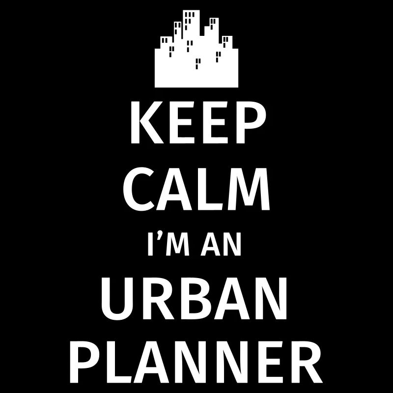 Keep Calm I'm an Urban Planner