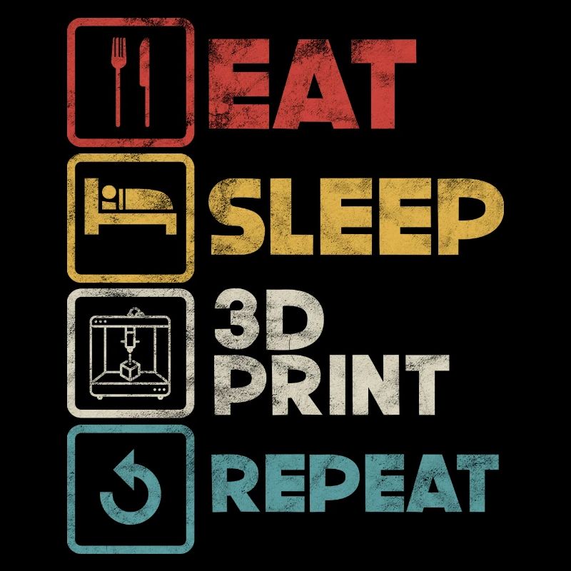 Eat Sleep Repeat – Funny Additive Manufacturing 3D