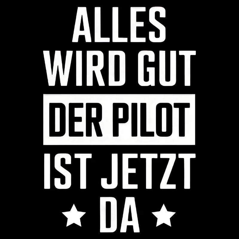 Everything will be fine, the pilot is here now