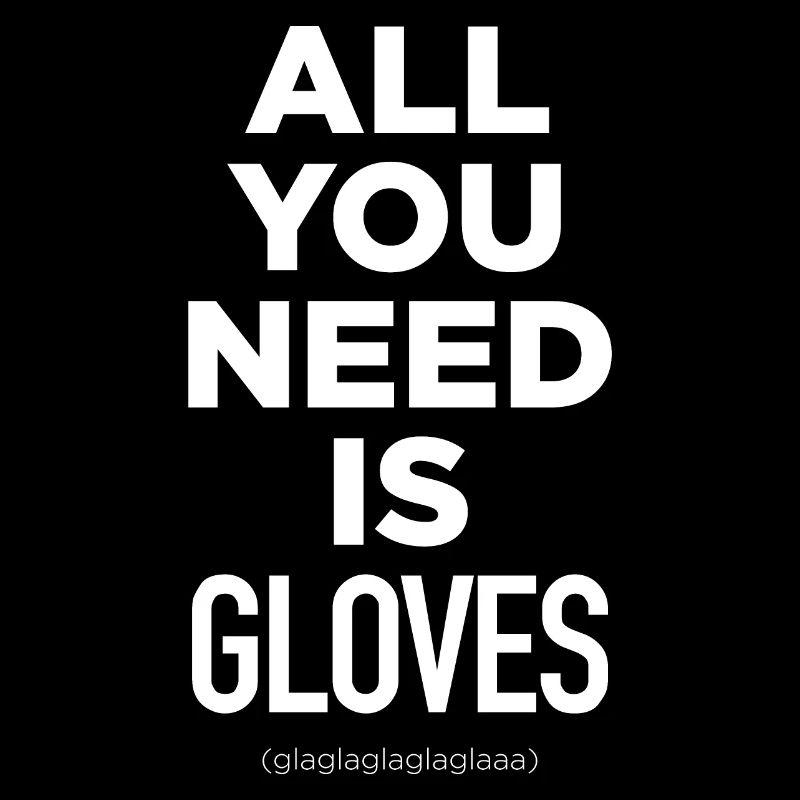 Alles, was Sie brauchen, sind Handschuhe