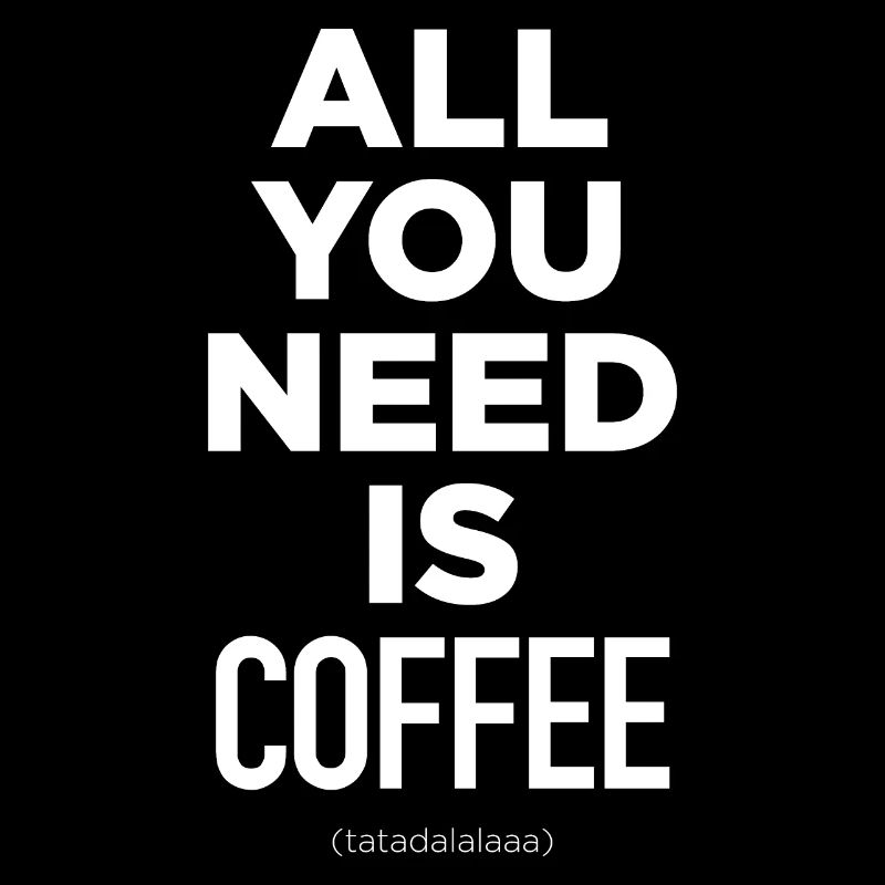 All You Need Is Coffee