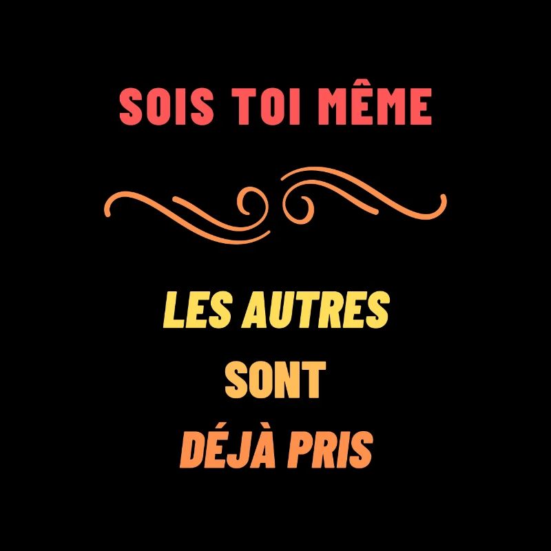 Sois toi même, les autres sont déjà pris.