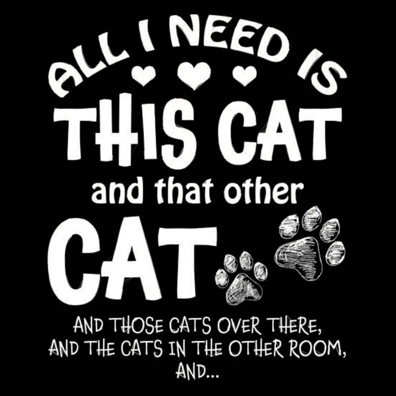 All I Need Is This Cat & That Other Cat Those Cats