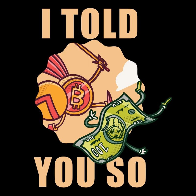 I Told Bitcoin Crypto Cryptocurrency Investing