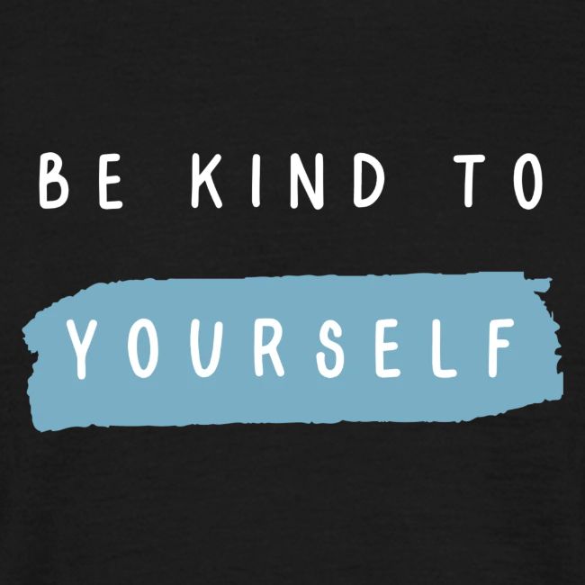 Be kind to yourself