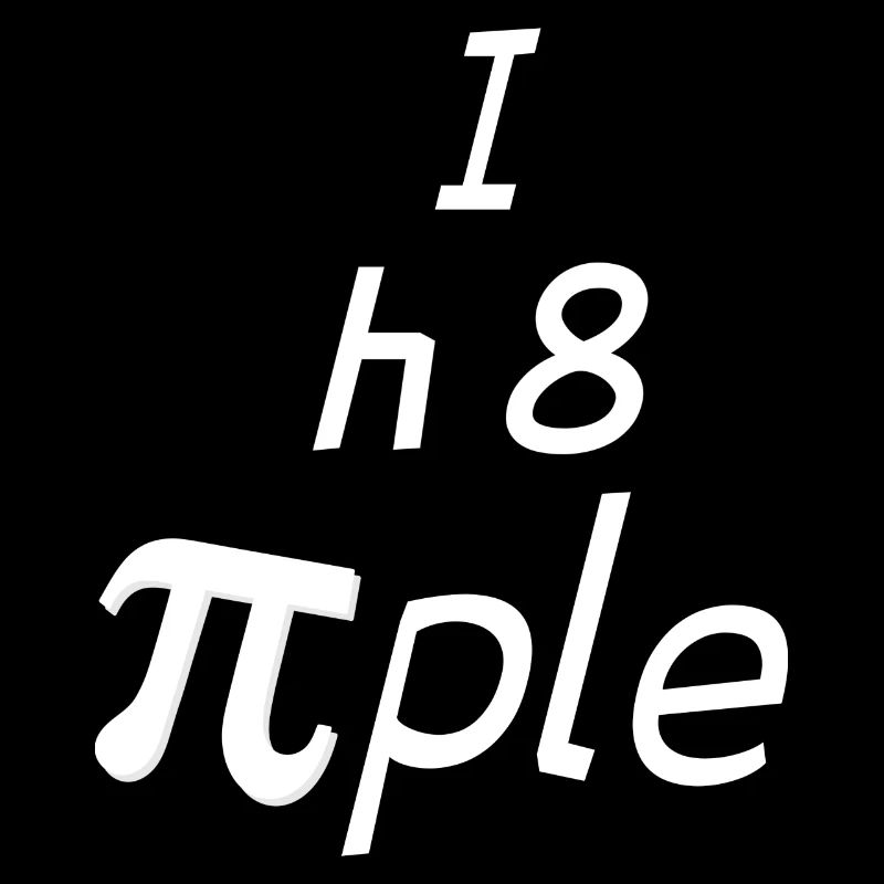 I H8 PiPle Mathematician Physicist Student Teacher