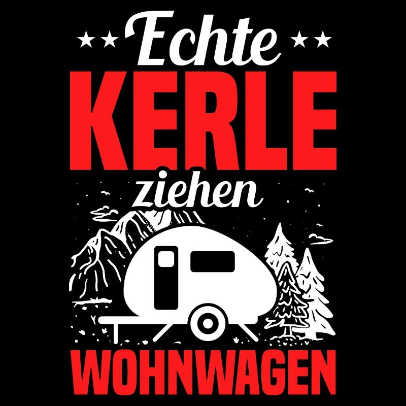 Echte Kerle ziehen Wohnwagen Camping Spruch