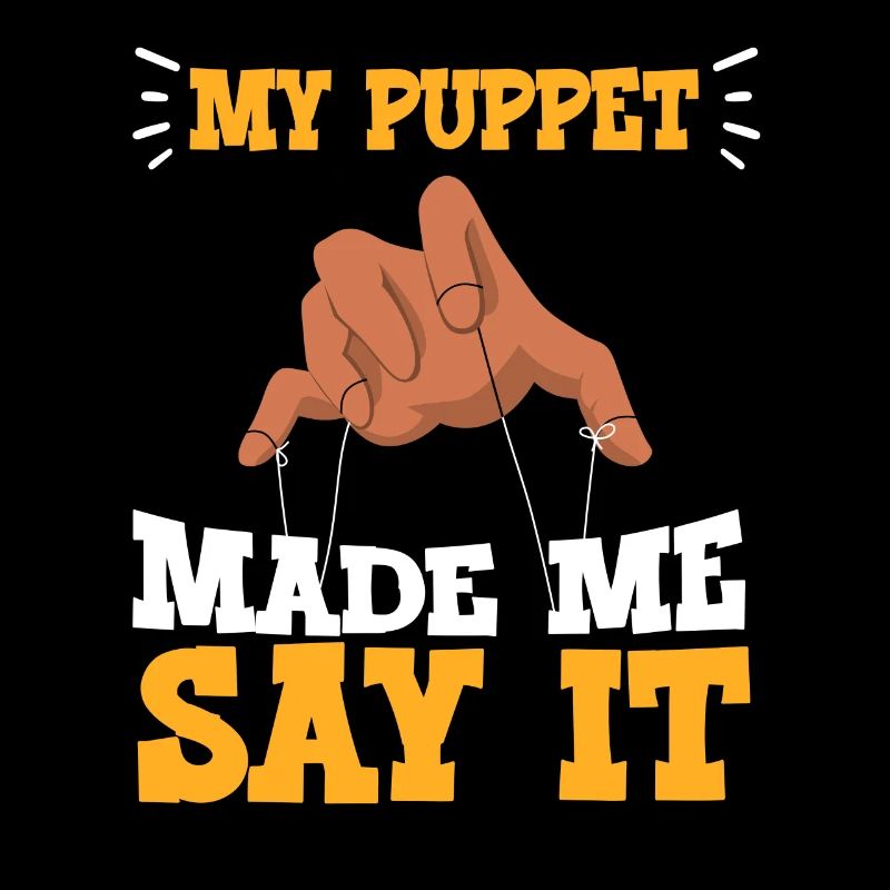 My Puppet Made Me Say It