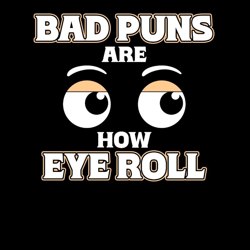 Bad puns are like rolling their eyes