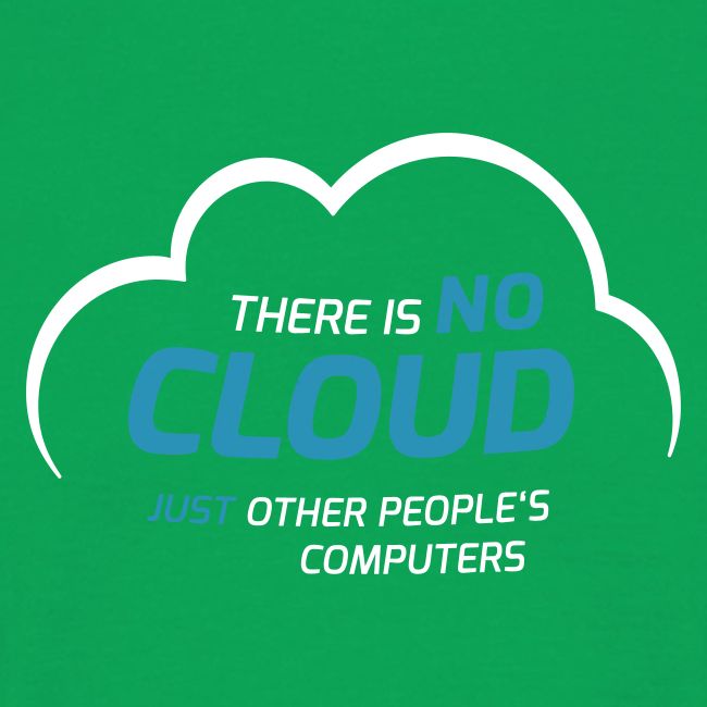There is no cloud just other people s computers