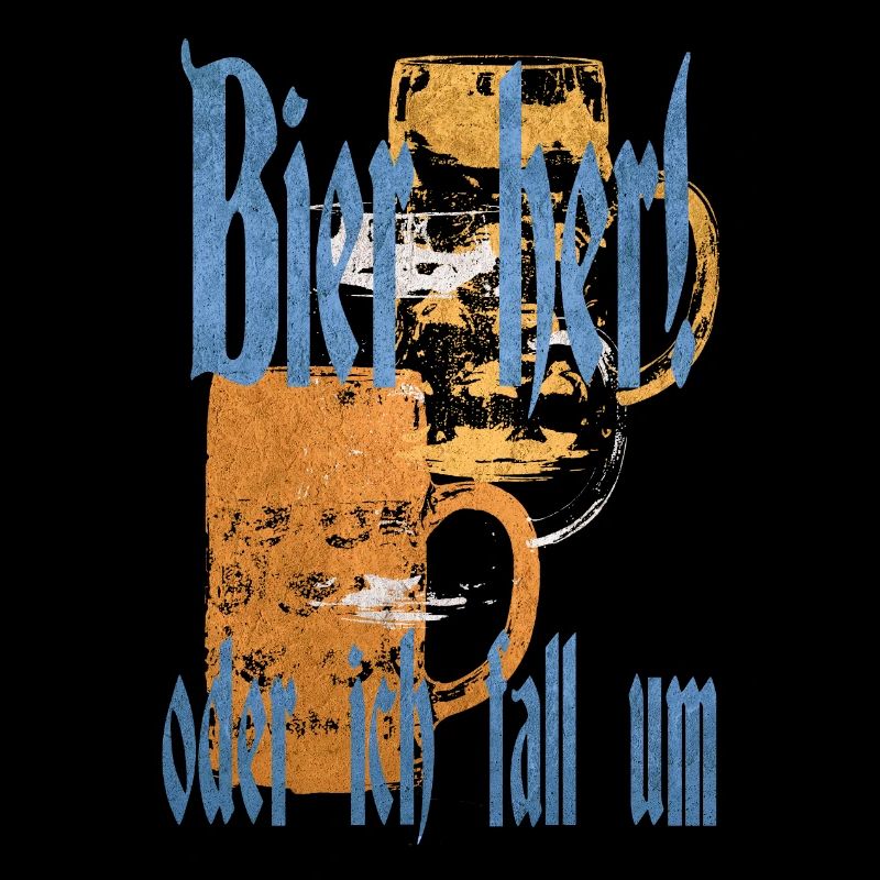 Bier her oder ich fall um