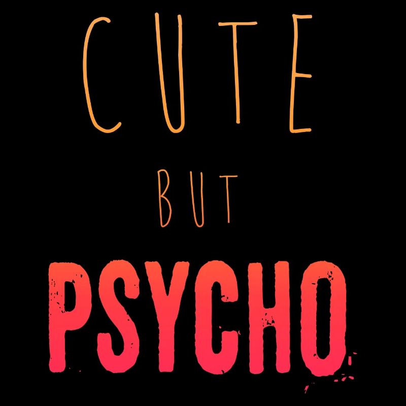 Ironic saying - CUTE but PSYCHO