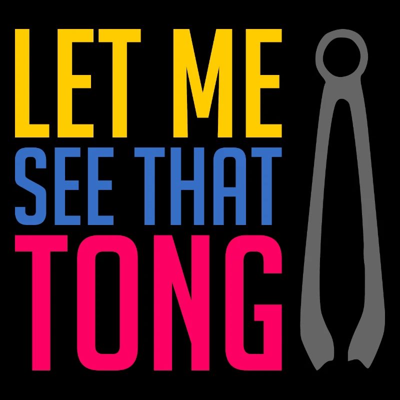 Let Me See That Tong