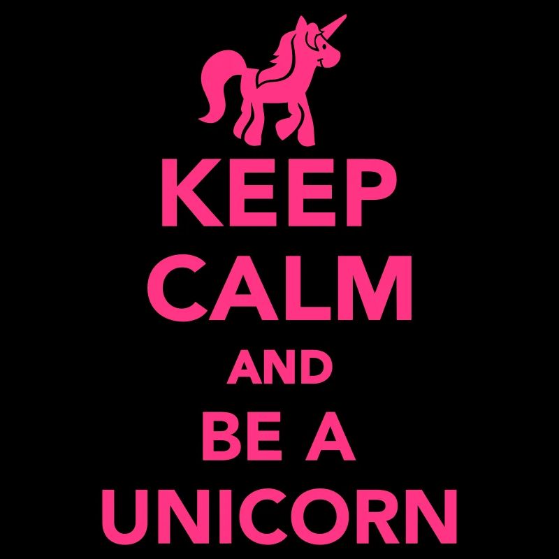 Keep calm and be a unicorn