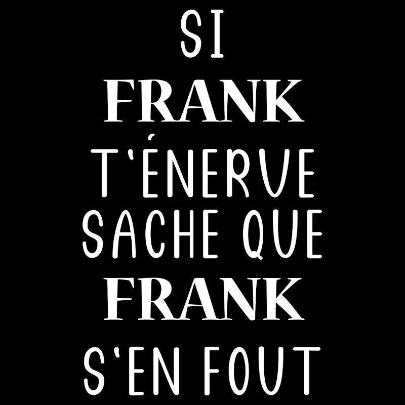 Si t'énerve sache que frank