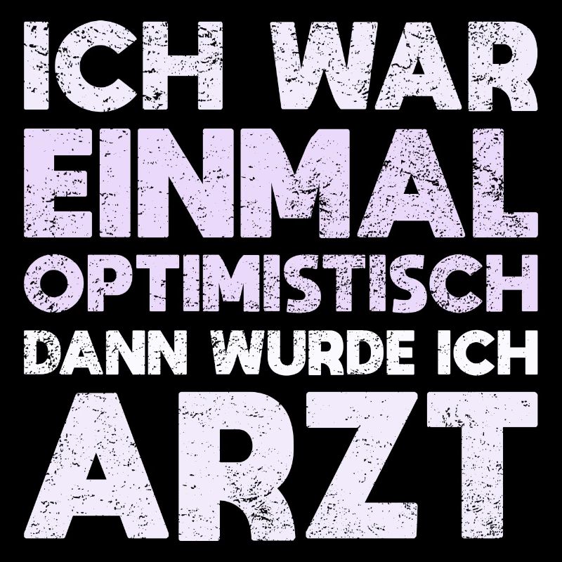 Ich War Einmal Optimistisch Dann Wurde Ich Arzt