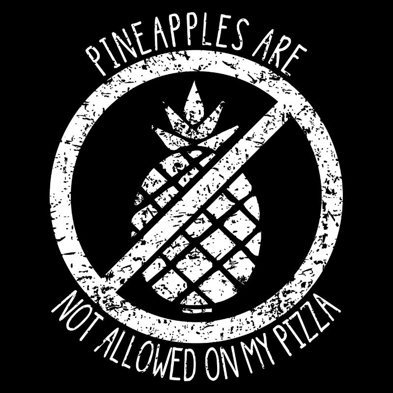 pineapples are not allowed on pizza