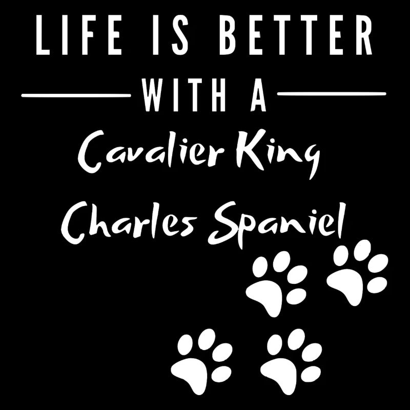 Life is better with Cavalier King Charles Spaniel
