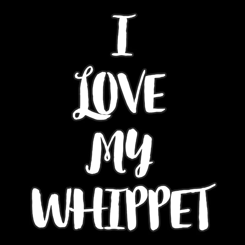 I love my Whippet