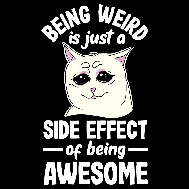 Being weird is just a side effect of being awesome