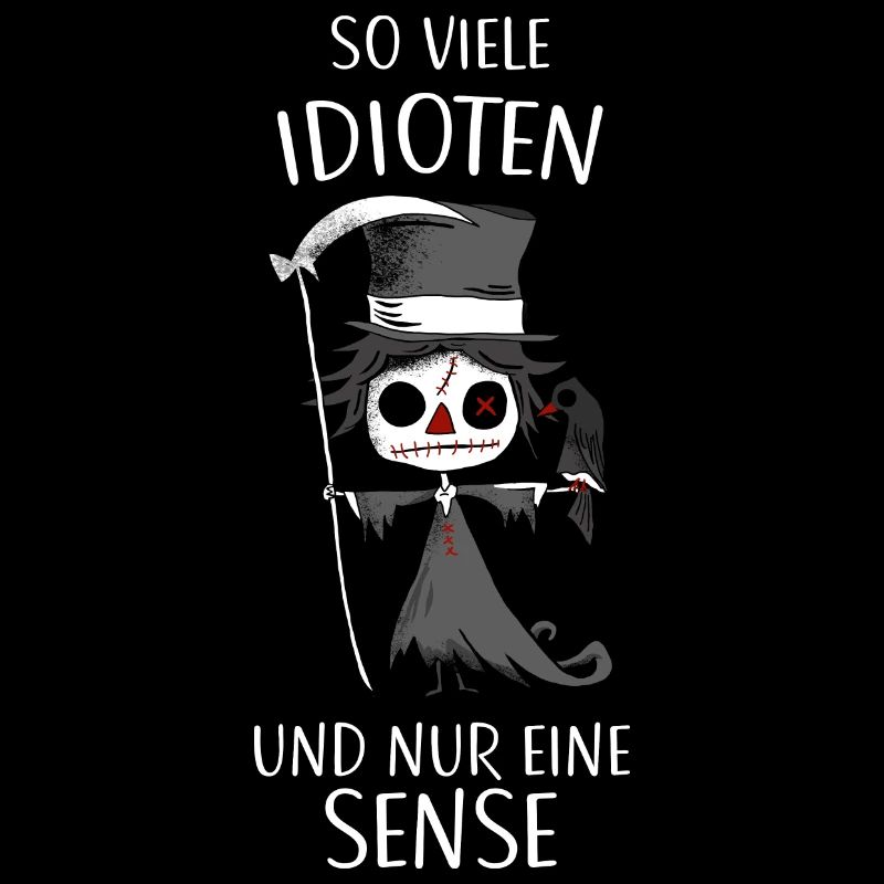 So viele Idioten und nur eine Sense Gothic Sprüche
