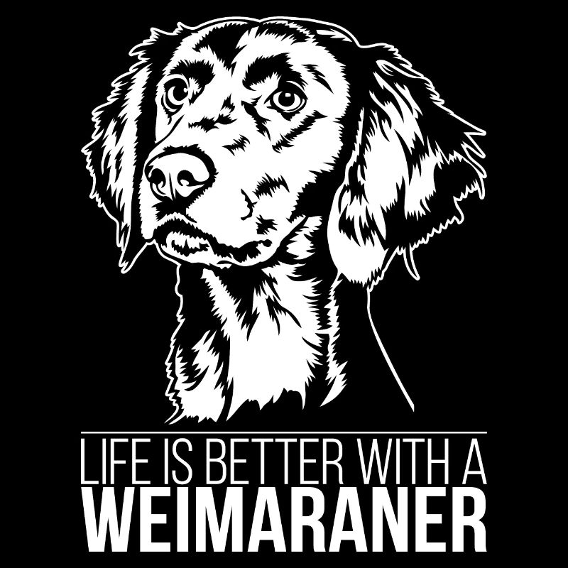 Weimaraner life is better Hunde Hund Wilsigns