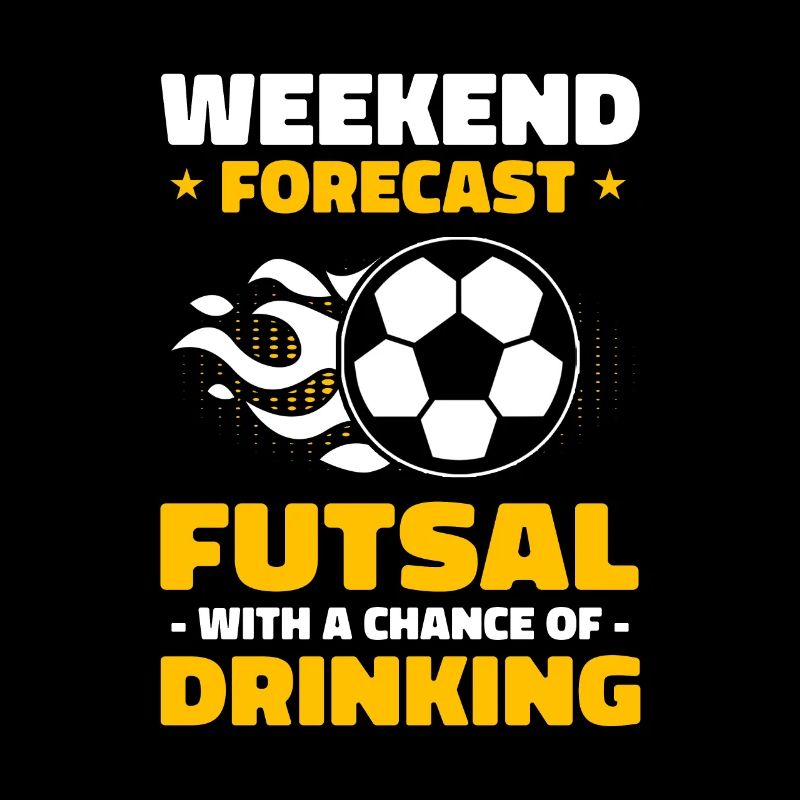 Weekend Forecast Futsal With A Chance Of Drinking