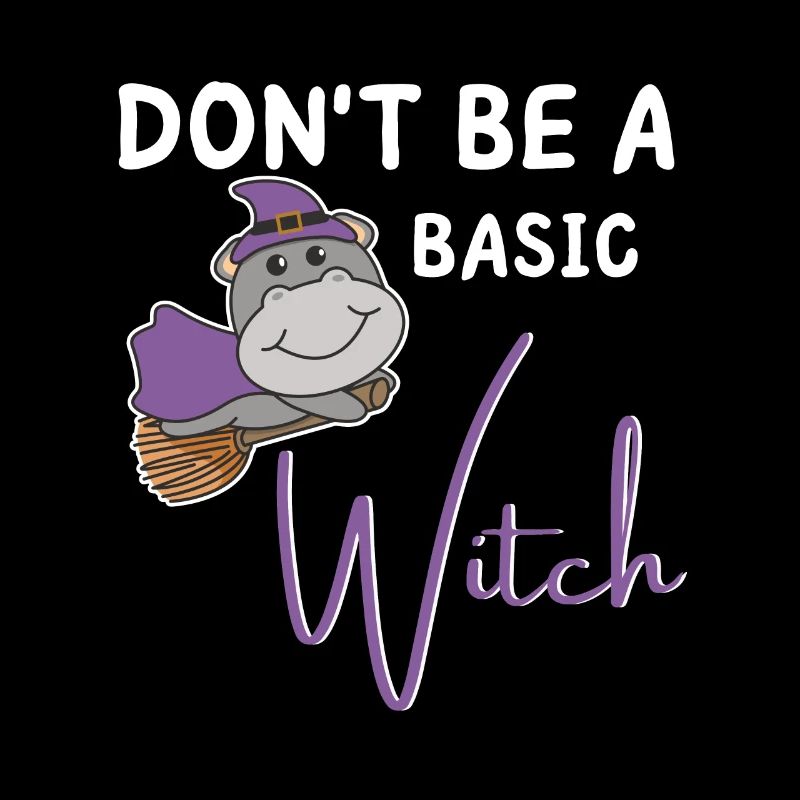 Hippo Halloween Hexe Hexen don't be a basic witch
