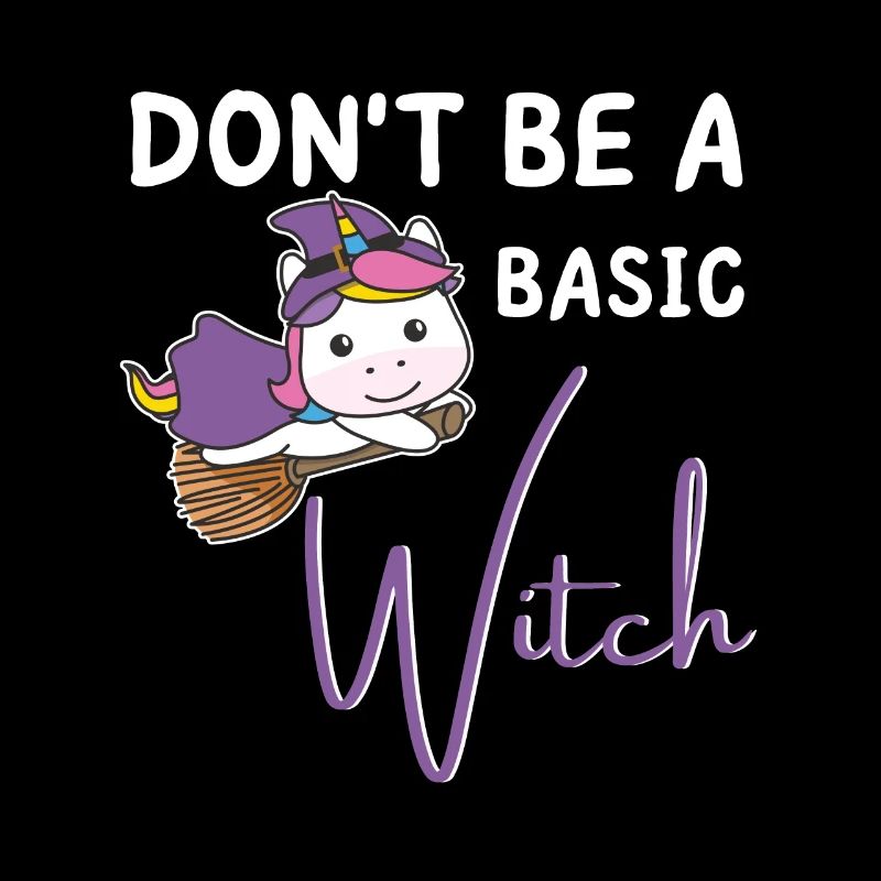 Einhorn Halloween Hexen don't be a basic Witch