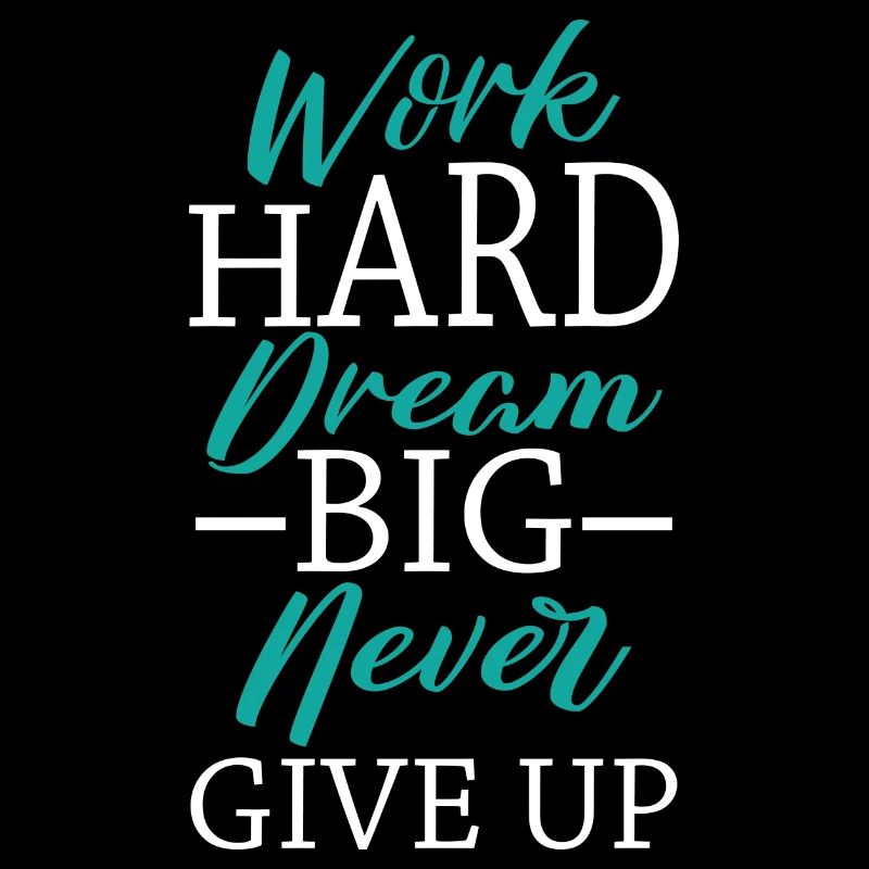 Work Hard Dream Big Never Give Up