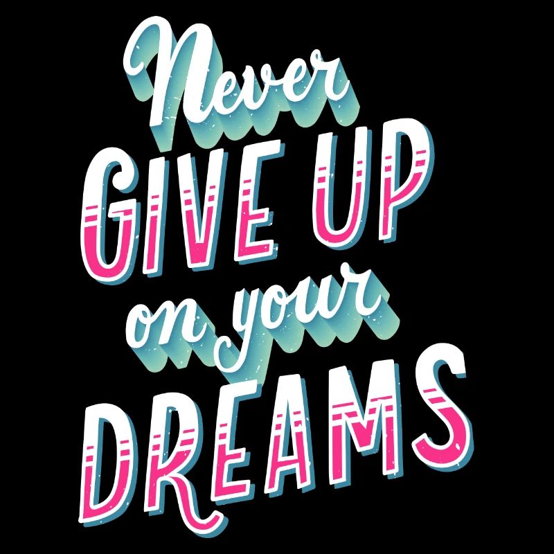 Graphique Never Give Up On Your Dreams