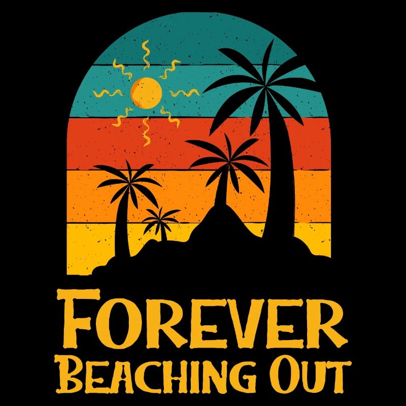 Forever Beaching Out Funny Beach Humor Ocean
