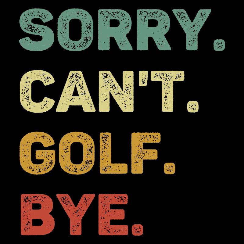 Sorry Can't Golf Bye Retro Funny Golf