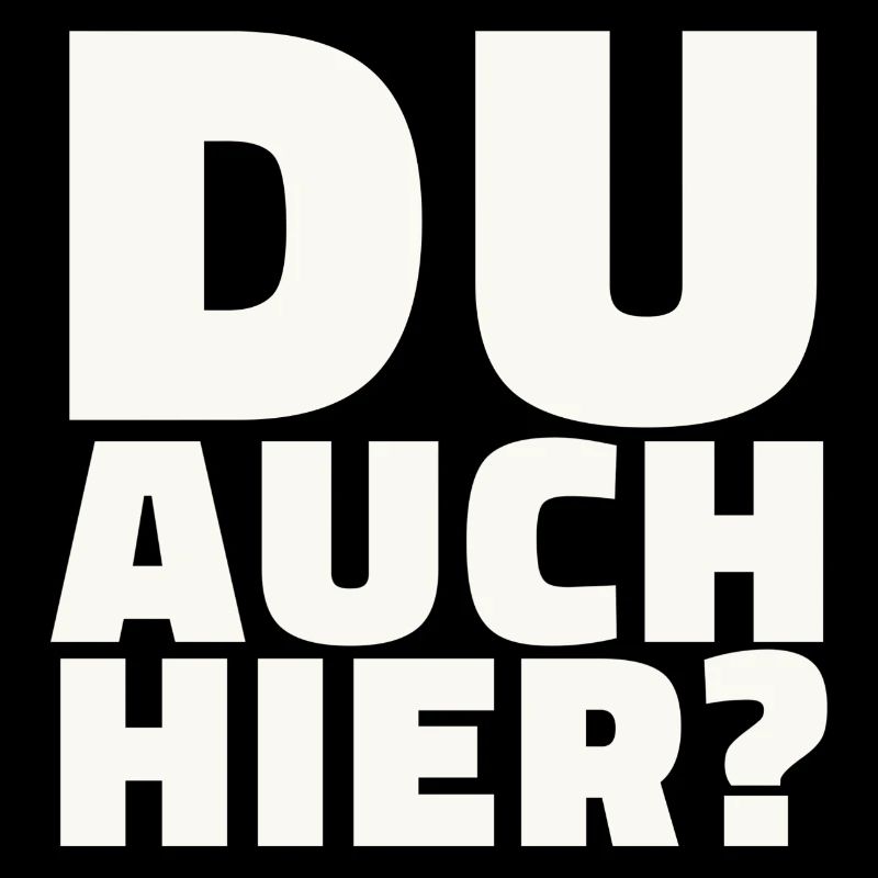 Du auch hier?