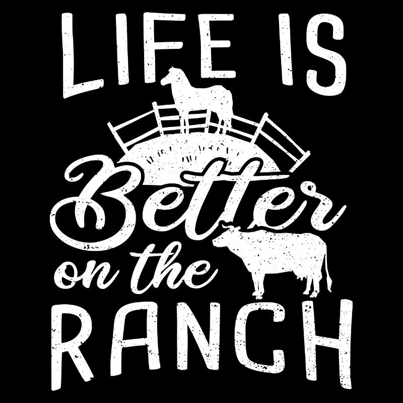 Life Is Better On The Ranch - Farmer