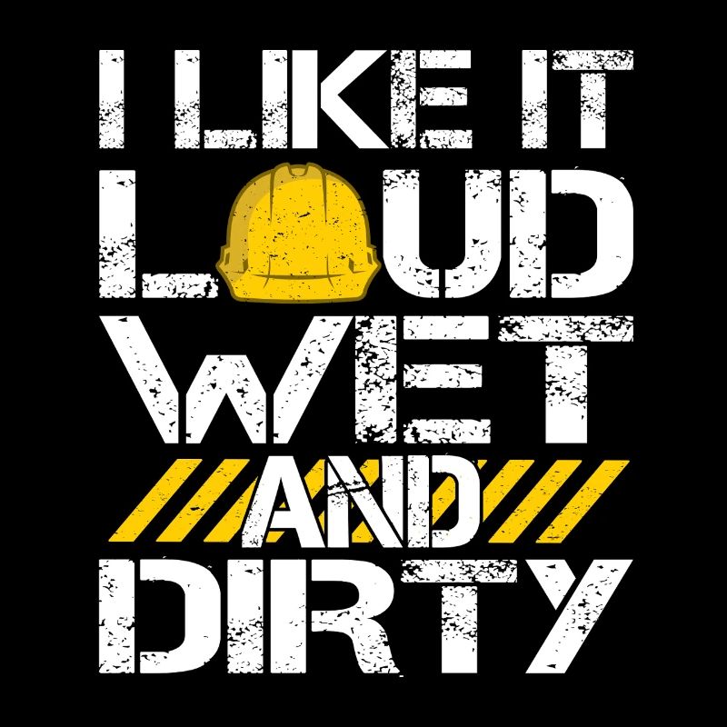 I Like It Loud Dirty Saying Construction Site Men