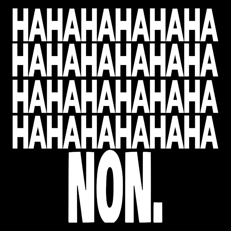 hahaha non