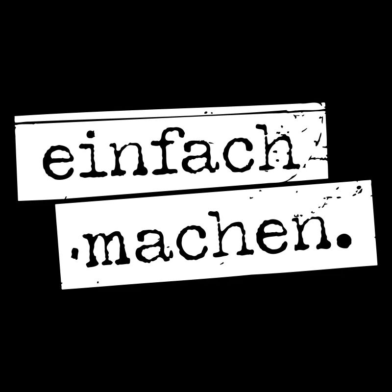 einfach machen.