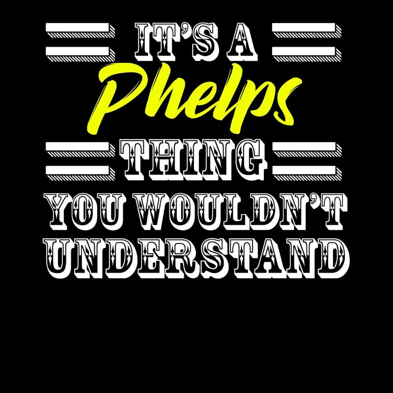 Its A Phelps Thing Last Name Surname Pride