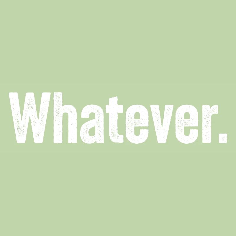Whatever