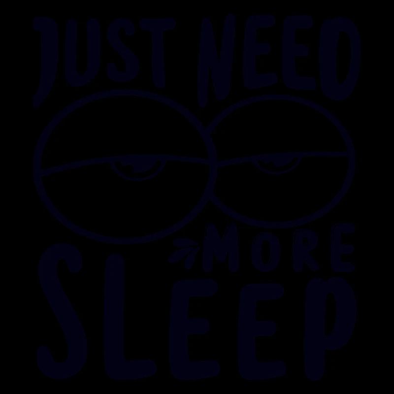 I just need more sleep I need to sleep more