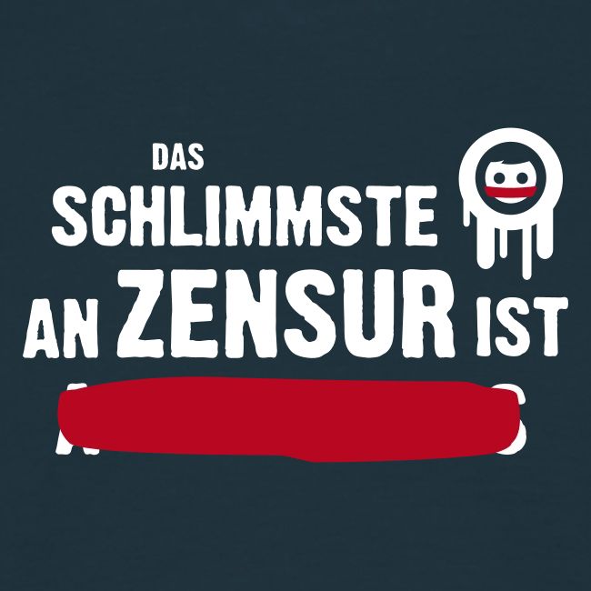 Das Schlimmste an Zensur ist ...