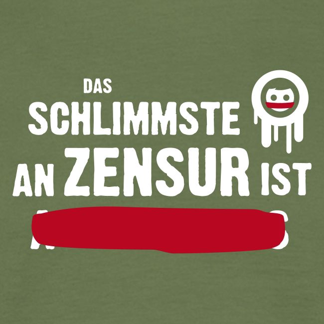 Das Schlimmste an Zensur ist ...