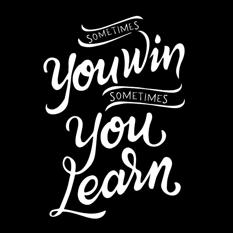 Sometimes you win Sometimes you learn