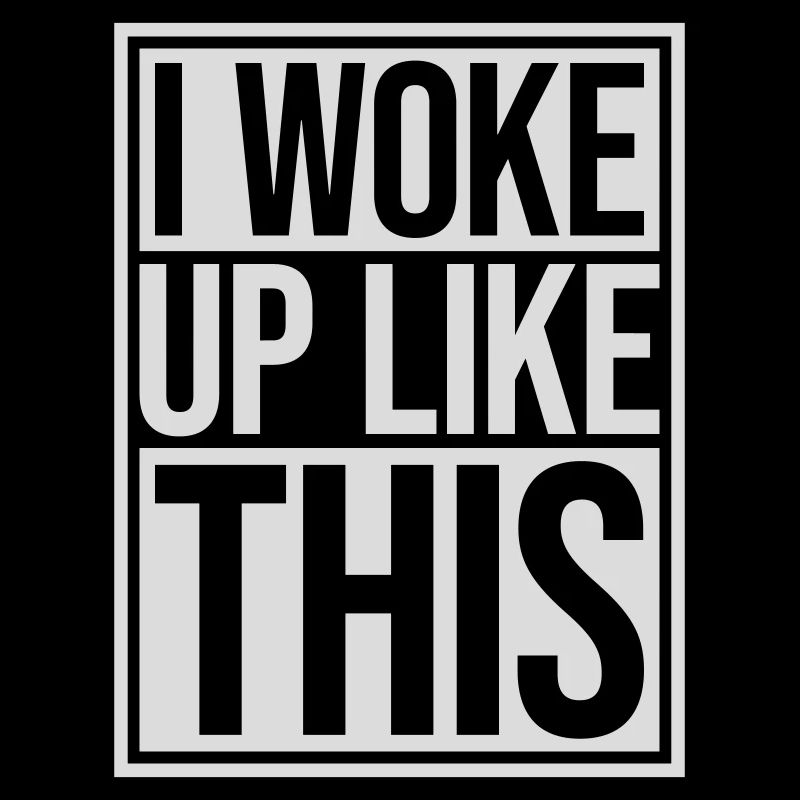 woke up like this